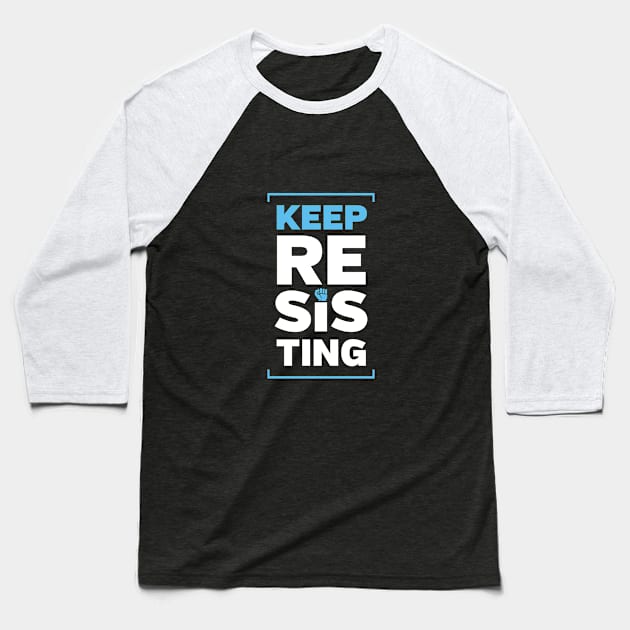 Keep Resisting Baseball T-Shirt by directdesign